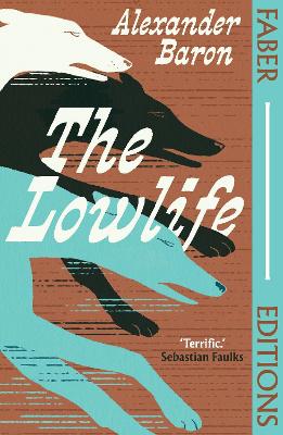 THE LOWLIFE (FABER EDITIONS) : TERRIFIC. PROPULSIVE FUNNY AN