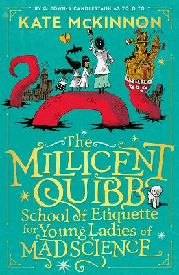 THE MILLICENT QUIBB SCHOOL OF ETIQUETTE FOR YOUNG LADIES OF