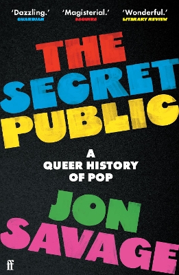 THE SECRET PUBLIC : A QUEER HISTORY OF POP PB - JON SAVAGE