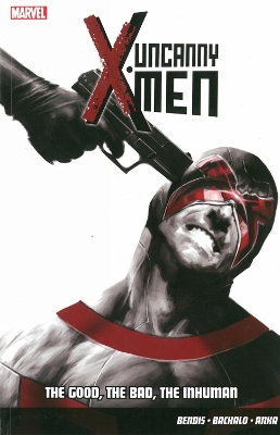 UNCANNY X-MEN VOL.3: THE GOOD THE BAD THE INHUMAN   PB - Bri