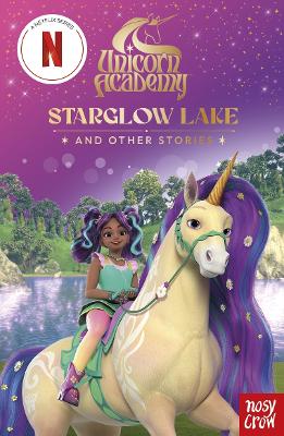 UNICORN ACADEMY: STARGLOW LAKE AND OTHER STORIES : AN ILLUST