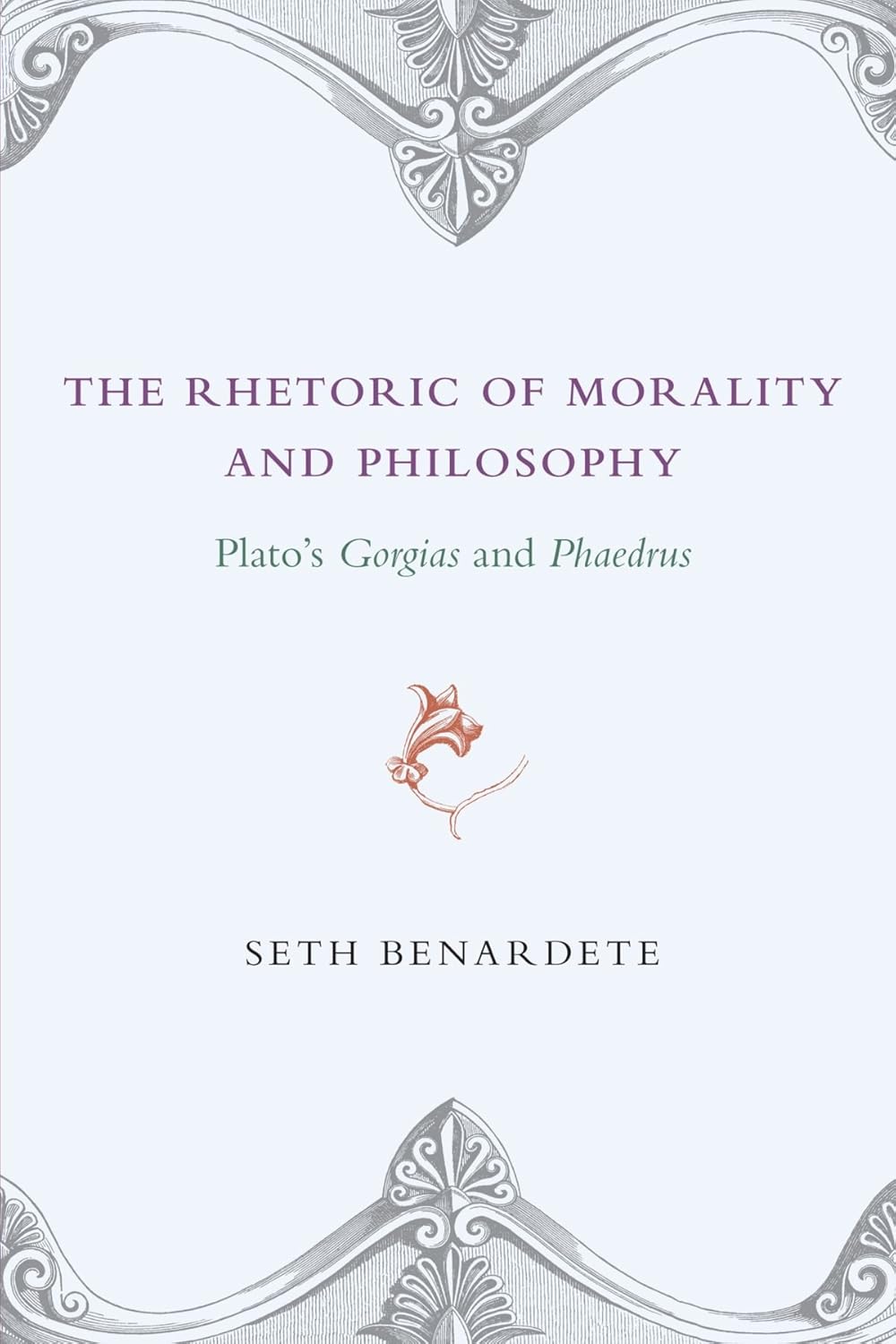 The Rhetoric of Morality and Philosophy: Plato's Gorgias and Phaedrus