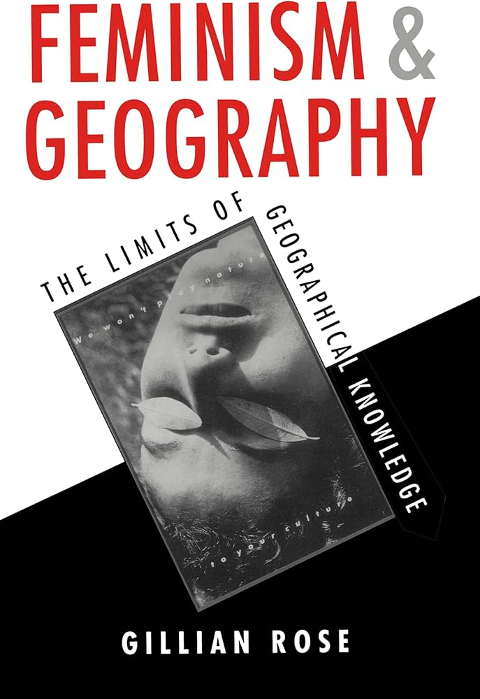 Feminism and Geography: The Limits of Geographical Knowledge