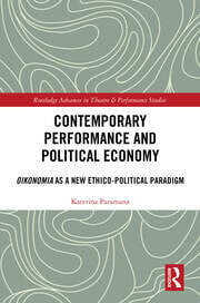 Contemporary Performance and Political Economy Oikonomia as a New Ethico-Political Paradigm