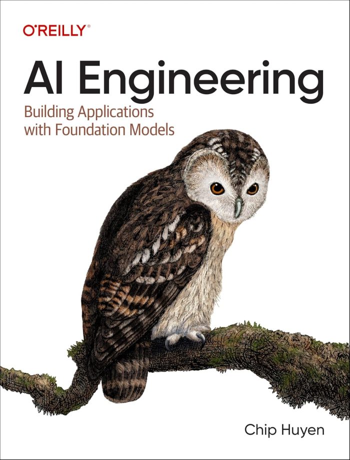AI Engineering: Building Applications with Foundation Models AI Engineering: Building Applications with Foundation Models