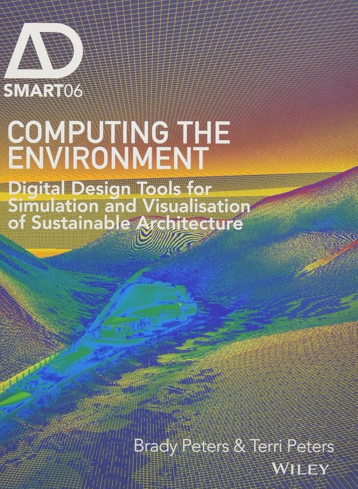 Computing the Environment: Digital Design Tools for Simulation and Visualisation of Sustainable Architecture Computing the Environment: Digital Design Tools for Simulation and Visualisation of Sustainable Architecture
