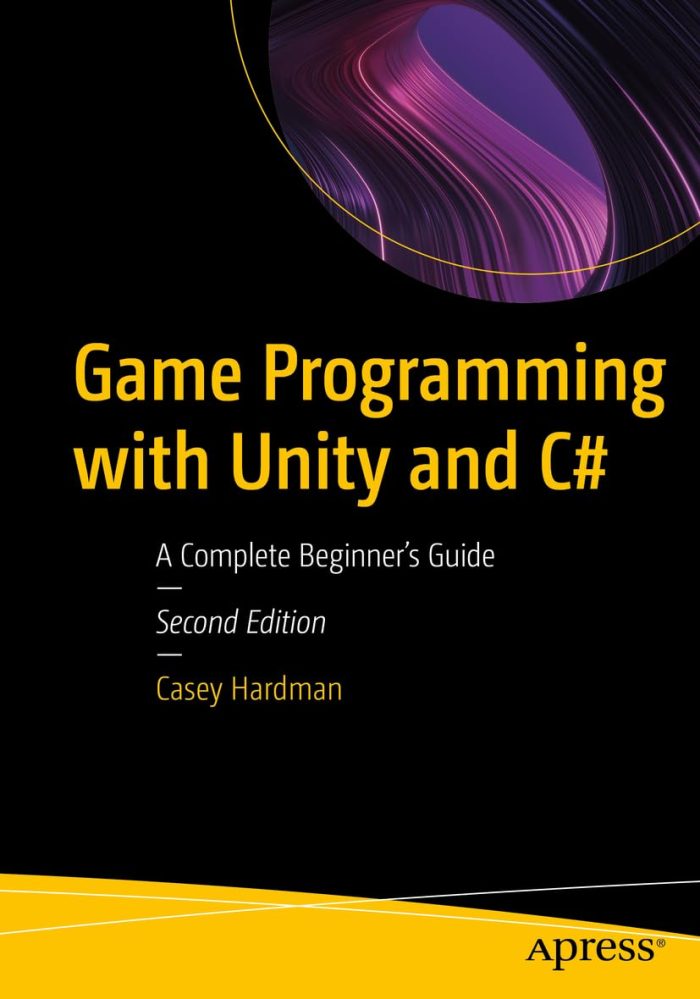 Game Programming with Unity and C# A Complete Beginner’s Guide Game Programming with Unity and C# A Complete Beginner’s Guide