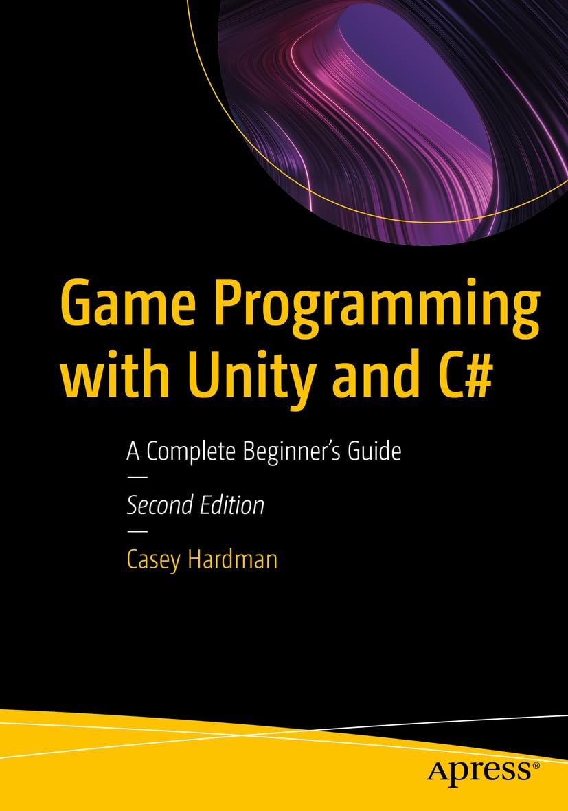 Game Programming with Unity and C# A Complete Beginner’s Guide