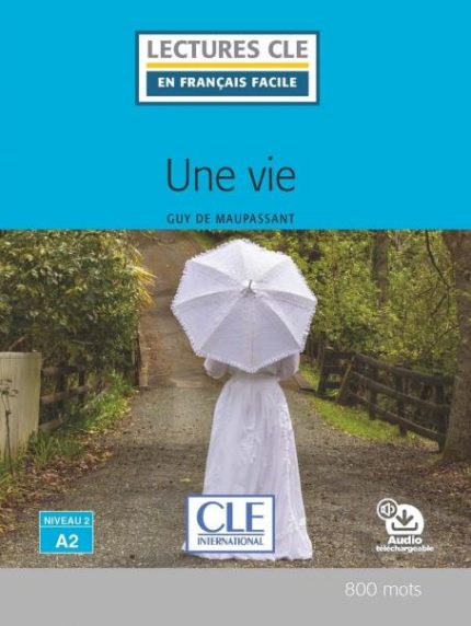 Une vie - Niveau 2/A2 - Lecture CLE en francais facile - Livre + Audio telechargeable