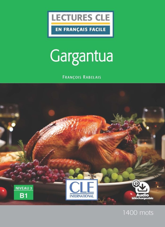 Gargantua - Niveau 3/B1 - Lecture CLE en francais facile - Livre + audio telechargeable Gargantua - Niveau 3/B1 - Lecture CLE en francais facile - Livre + audio telechargeable