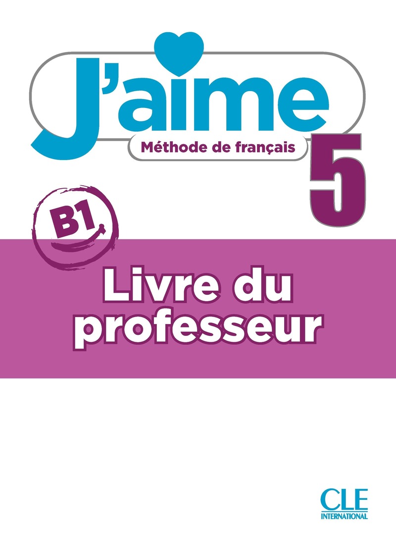 J'aime 5 - Niveau B1 - Guide pedagogique