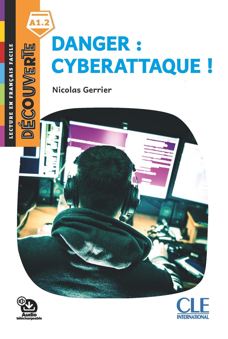 Danger : Cyberattaque - Niveau A1.2 - Lecture Decouverte - Audio telechargeable