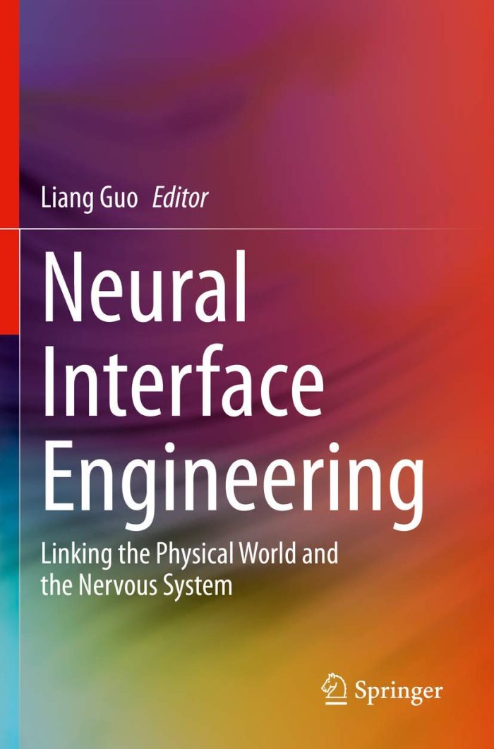 Neural Interface Engineering: Linking the Physical World and the Nervous System Neural Interface Engineering: Linking the Physical World and the Nervous System