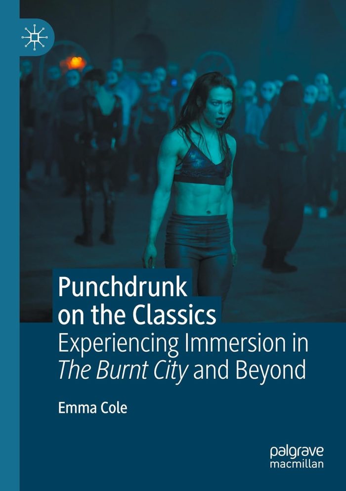 Punchdrunk on the Classics Experiencing Immersion in The Burnt City and Beyond Punchdrunk on the Classics Experiencing Immersion in The Burnt City and Beyond