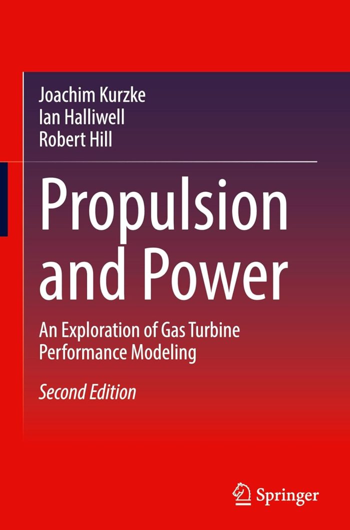Propulsion and Power: An Exploration of Gas Turbine Performance Modeling 2nd Edition Propulsion and Power: An Exploration of Gas Turbine Performance Modeling 2nd Edition
