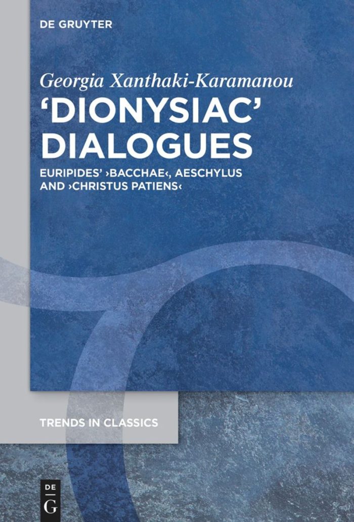 Dionysiac Dialogues Euripides' ›Bacchae, Aeschylus and Christus Patiens Dionysiac Dialogues Euripides' ›Bacchae, Aeschylus and Christus Patiens