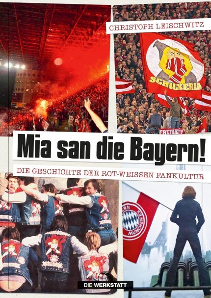 Mia san die Bayern!: Die Geschichte der rot-wei?en Fankultur