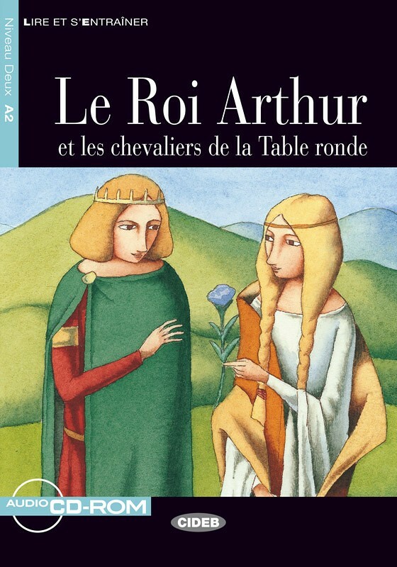 Le Roi Arthur et les chevaliers da la Table ronde + Audio CD Niveau A2