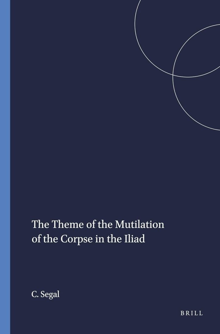 The Theme of the Mutilation of the Corpse in the Iliad The Theme of the Mutilation of the Corpse in the Iliad