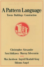 A Pattern Language Towns, Buildings, Construction