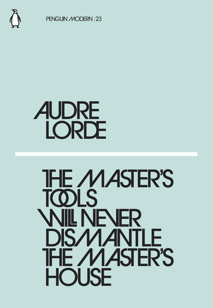 The Master's Tools Will Never Dismantle the Master's House The Master's Tools Will Never Dismantle the Master's House
