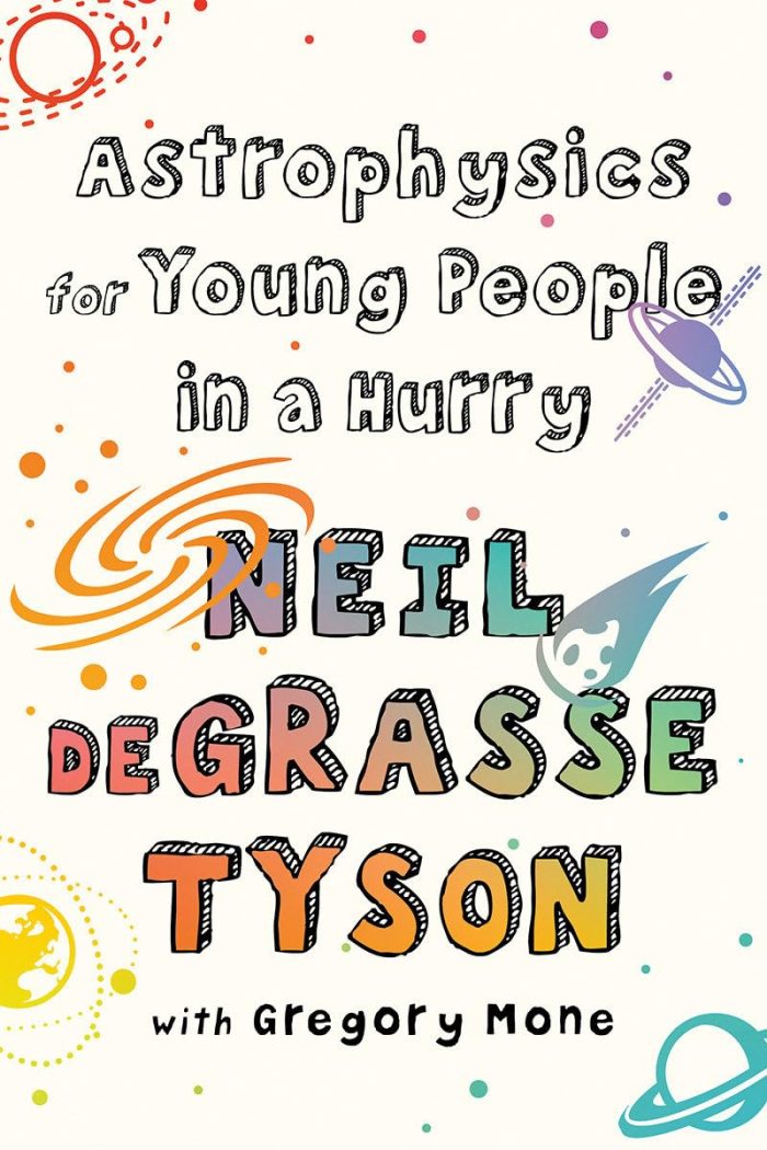 Astrophysics for Young People in a Hurry Astrophysics for Young People in a Hurry