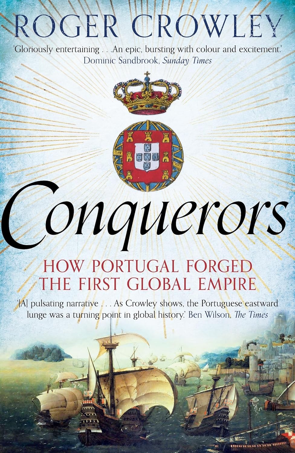 Conquerors How Portugal Forged the First Global Empire