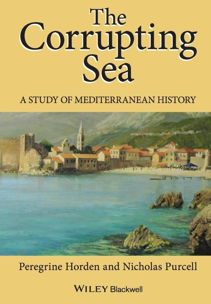 The Corrupting Sea: A Study of Mediterranean History The Corrupting Sea: A Study of Mediterranean History