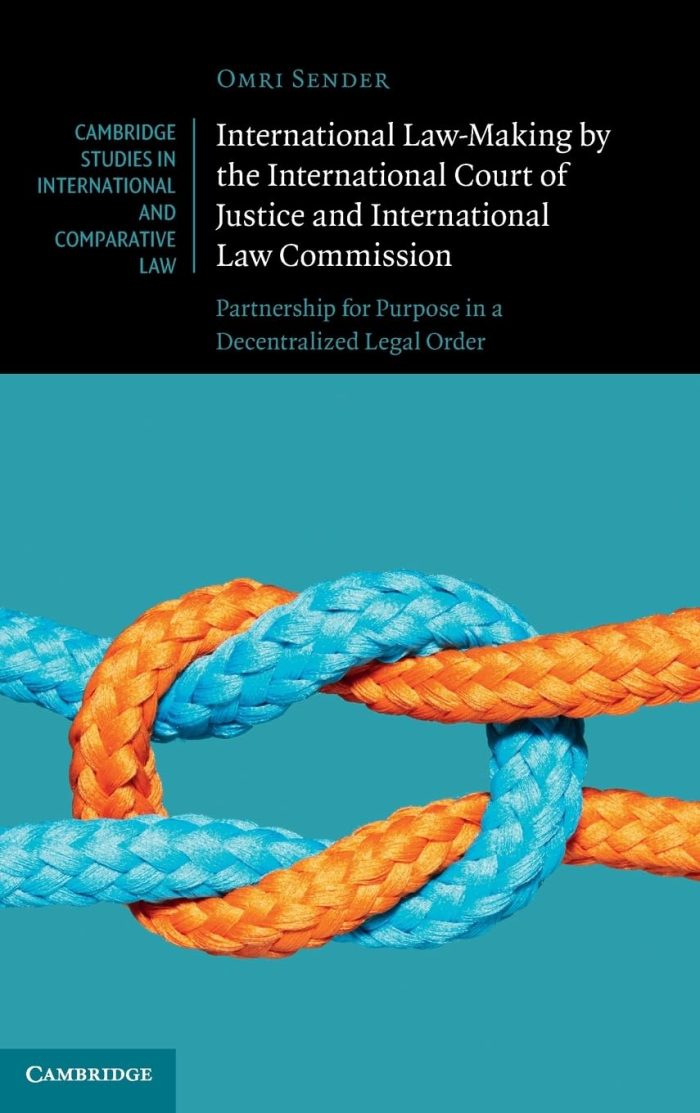 International Law-Making by the International Court of Justice and International Law Commission: Partnership for Purpose in a Decentralized Legal International Law-Making by the International Court of Justice and International Law Commission: Partnership for Purpose in a Decentralized Legal