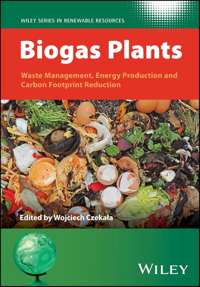 Biogas Plants: Waste Management, Energy Production and Carbon Footprint Reduction - 1st Edition Biogas Plants: Waste Management, Energy Production and Carbon Footprint Reduction - 1st Edition