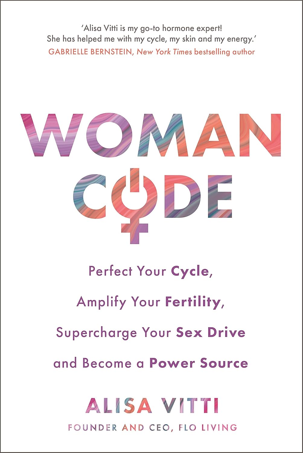 WomanCode: Perfect Your Cycle, Amplify Your Fertility, Supercharge Your Sex Drive and Become a Power Source