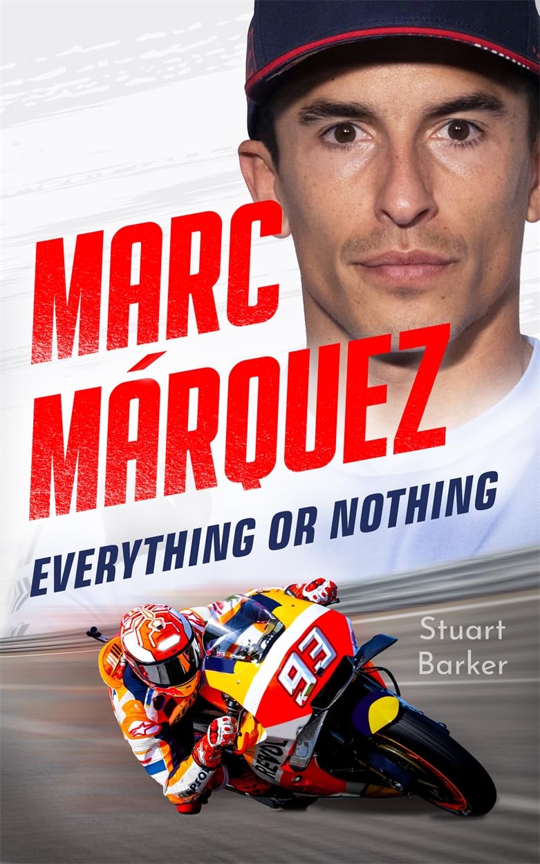 Marc Marquez: Everything or Nothing The Definitive Biography of MotoGP's Superstar