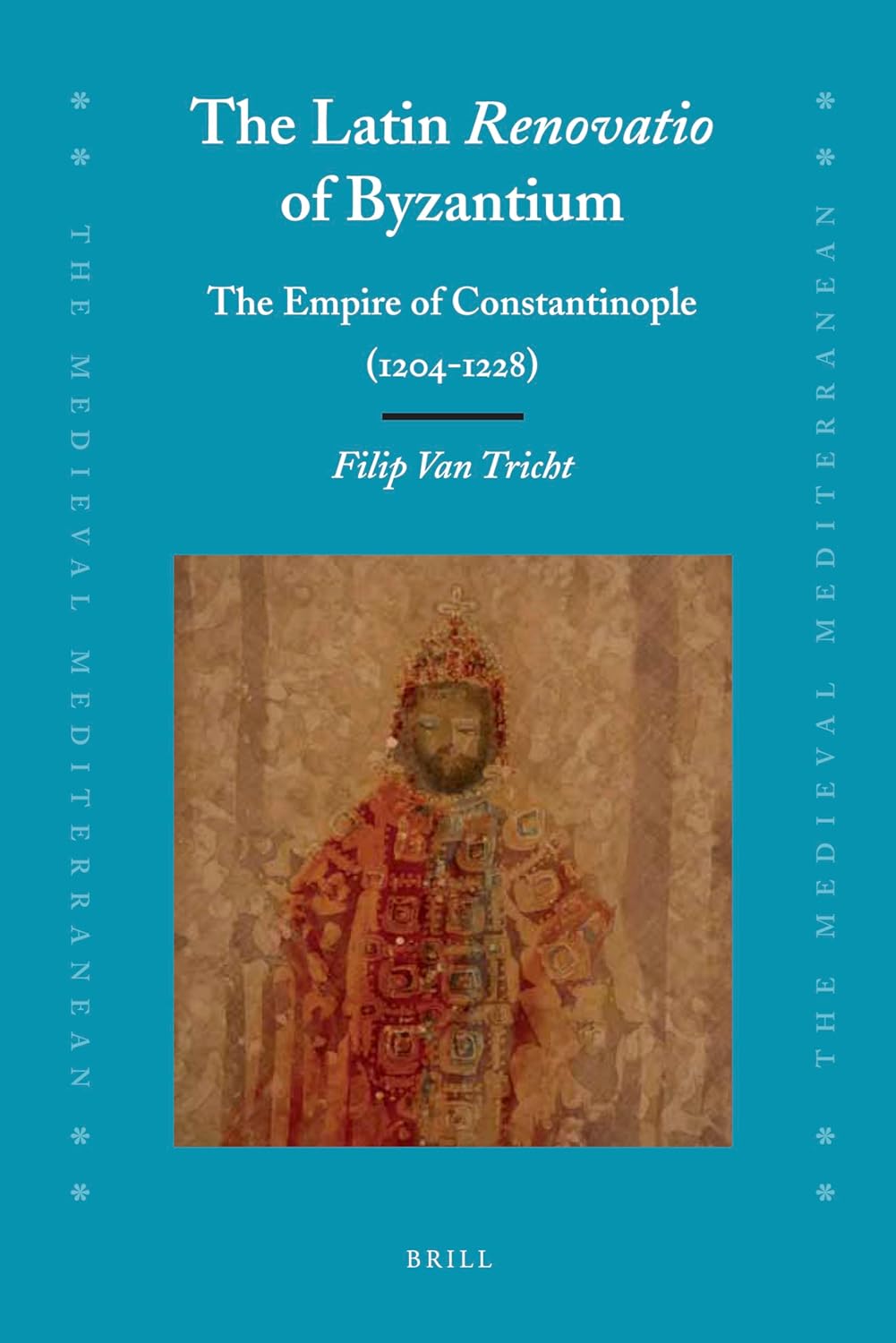 The Latin Renovatio of Byzantium The Empire of Constantinople 1204-1228