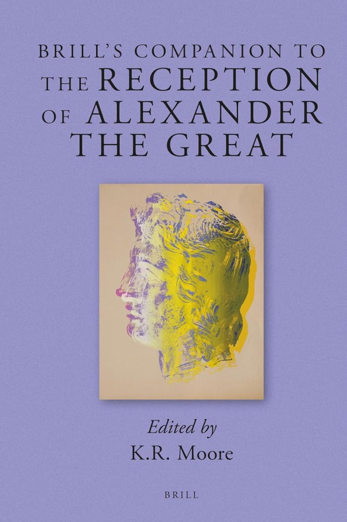 Brill's Companion to the Reception of Alexander the Great Brill's Companion to the Reception of Alexander the Great