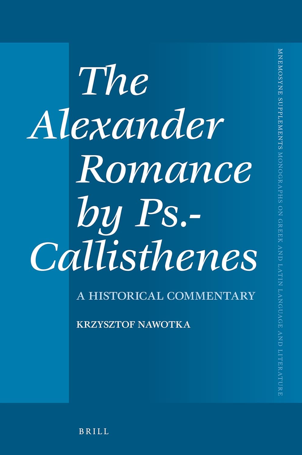 The Alexander Romance by Ps.-Callisthenes, A Historical Commentary