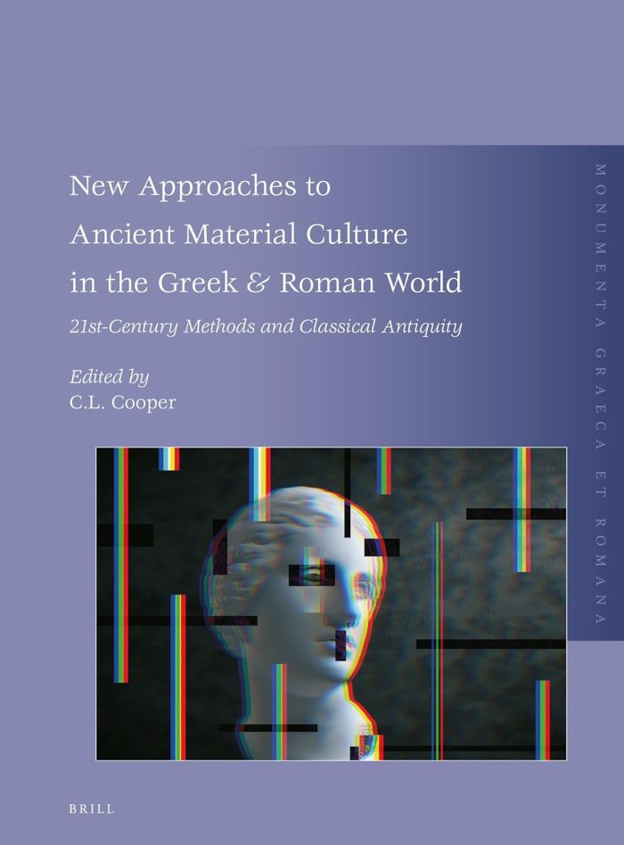 New Approaches to Ancient Material Culture in the Greek & Roman World 21st-Century Methods and Classical Antiquity New Approaches to Ancient Material Culture in the Greek & Roman World 21st-Century Methods and Classical Antiquity
