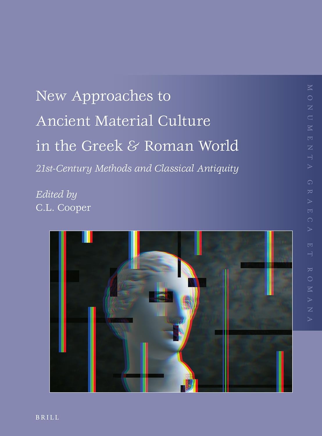 New Approaches to Ancient Material Culture in the Greek & Roman World 21st-Century Methods and Classical Antiquity