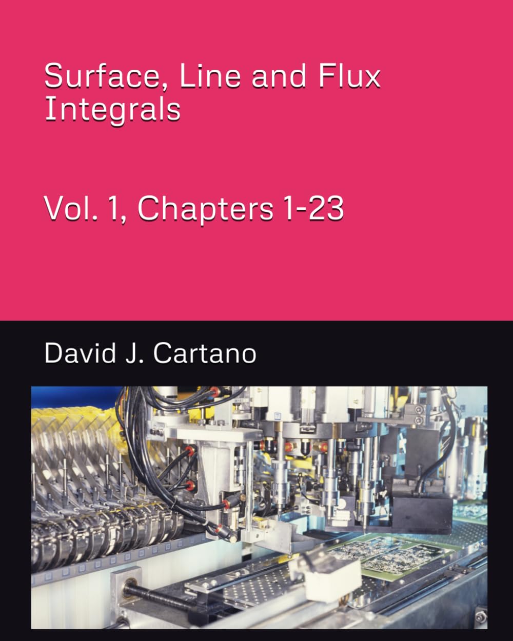 Surface, Line and Flux Integrals Vol. 1, Chapters 1-23