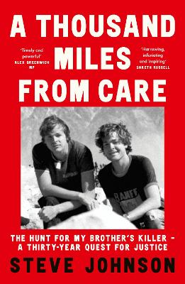 A THOUSAND MILES FROM CARE : THE HUNT FOR MY BROTHER’S KILLE