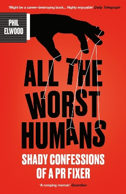 ALL THE WORST HUMANS : SHADY CONFESSIONS OF A PR FIXER PB -
