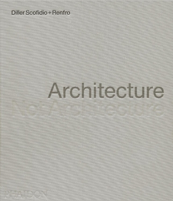 Architecture Not Architecture HC - Diller Scofidio + Renfro
