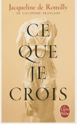CE QUE JE CROIS POCHE - JACQUELINE DE ROMILLY