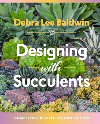 DESIGNING WITH SUCCULENTS  PB - DEBRA LEE BALDWIN