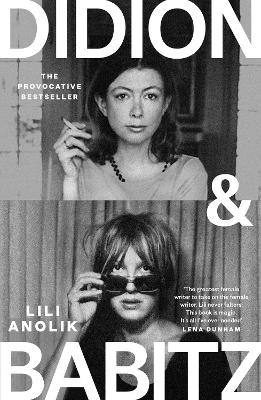 DIDION   BABITZ : A BELLETRIST BOOK CLUB PICK PB - LILI ANOL