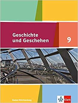 GESCHICHTE UND GESCHEHEN 9. SCHULERBUCH KLASSE 9. AUSGABE BA