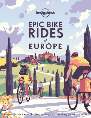 LONELY PLANET EPIC BIKE RIDES OF EUROPE - LONELY PLANET