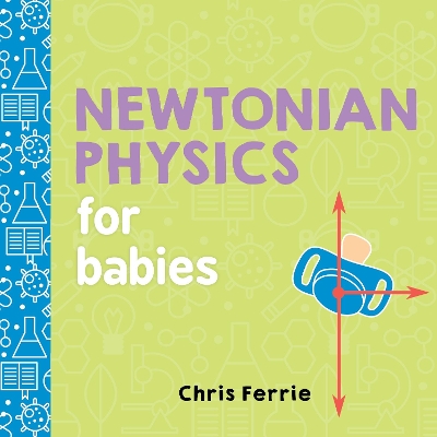NEWTONIAN PHYSICS FOR BABIES  HC BBK - CHRIS FERRIE