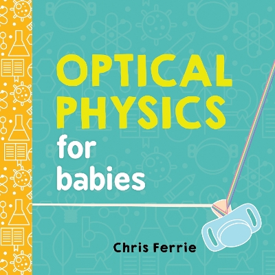 OPTICAL PHYSICS FOR BABIES  HC BBK - CHRIS FERRIE