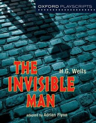OXFORD PLAYSCRIPTS: THE INVISIBLE MAN - ADRIAN FLYNN