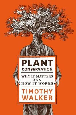 PLANT CONSERVATION : WHY IT MATTERS AND HOW IT WORKS HC - TI